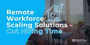 Remote Workforce Scaling Solutions – Cut Hiring Time