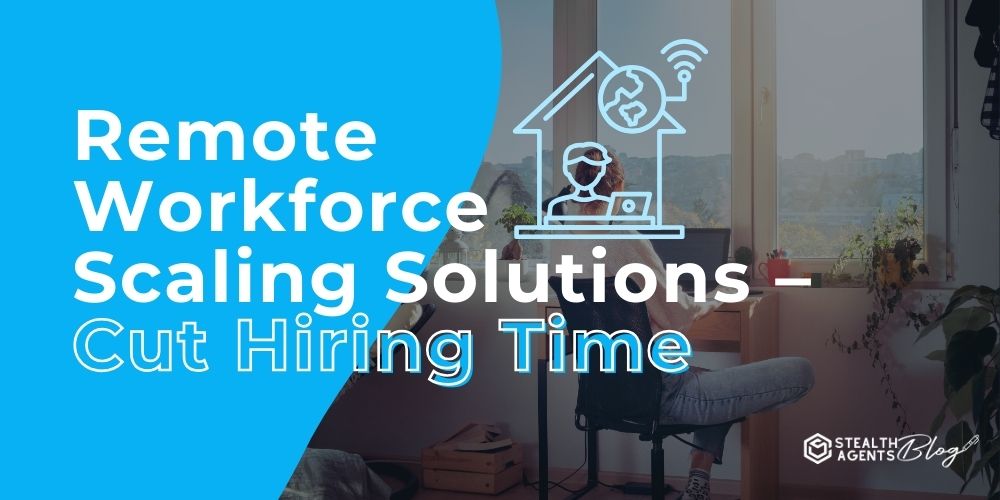Remote Workforce Scaling Solutions – Cut Hiring Time