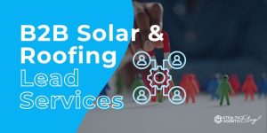 B2B Solar & Roofing Lead Services - Quality Leads Fast