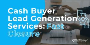 Cash Buyer Lead Generation Services: Fast Closure