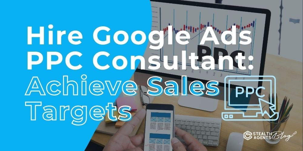 Hire Google Ads PPC Consultant: Achieve Sales Targets