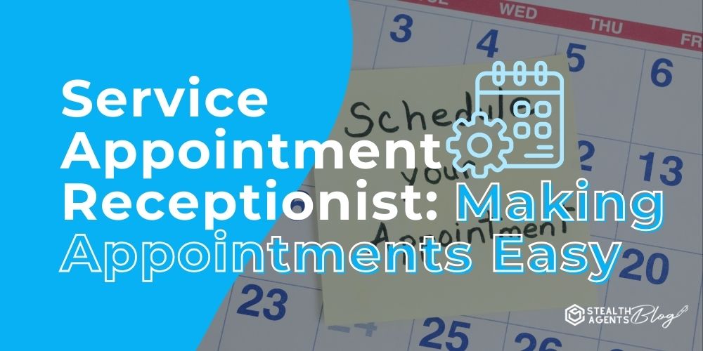 Service Appointment Receptionist: Making Appointments Easy