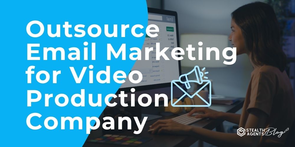 Outsource Email Marketing for Video Production Company