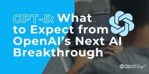 GPT-5: What to Expect from OpenAI’s Next AI Breakthrough