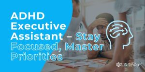 ADHD Executive Assistant – Stay Focused, Master Priorities