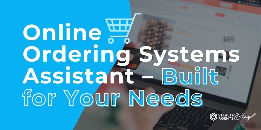 Online Ordering Systems Assistant – Built for Your Needs
