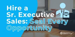 Hire a Sr. Executive Sales: Seal Every Opportunity