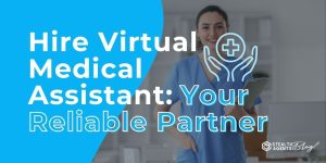 Hire Virtual Medical Assistant: Your Reliable Partner