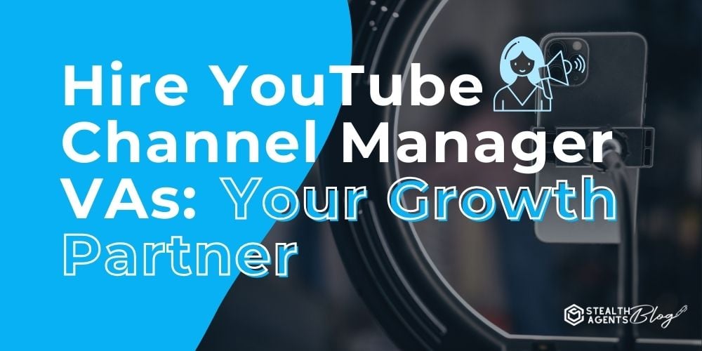 Hire YouTube Channel Manager VAs: Your Growth Partner