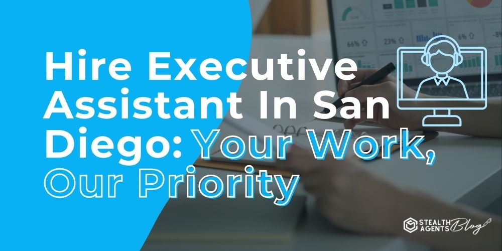 Hire Executive Assistant In San Diego: Your Work, Our Priority
