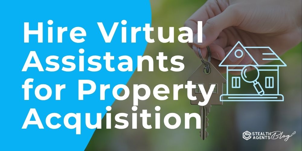 Hire Virtual Assistants for Property Acquisition