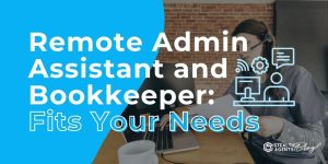 Remote Admin Assistant and Bookkeeper: Fits Your Needs