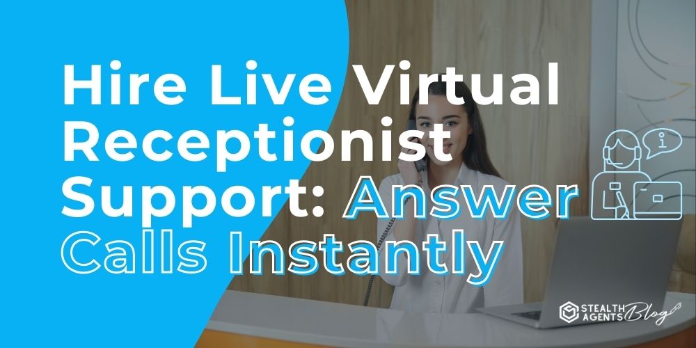 Hire Live Virtual Receptionist Support: Answer Calls Instantly