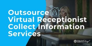 Outsource Virtual Receptionist Collect Information Services