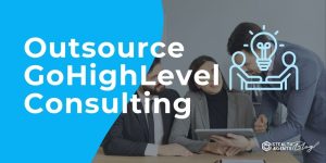 Outsource GoHighLevel Consulting