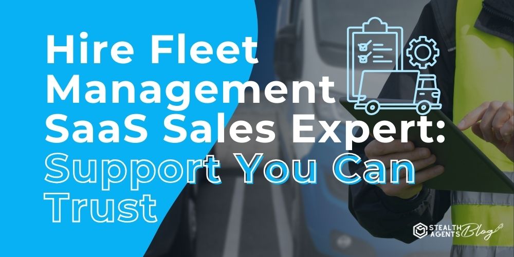 Hire Fleet Management SaaS Sales Expert: Support You Can Trust