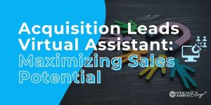 Acquisition Leads Virtual Assistant: Maximizing Sales Potential