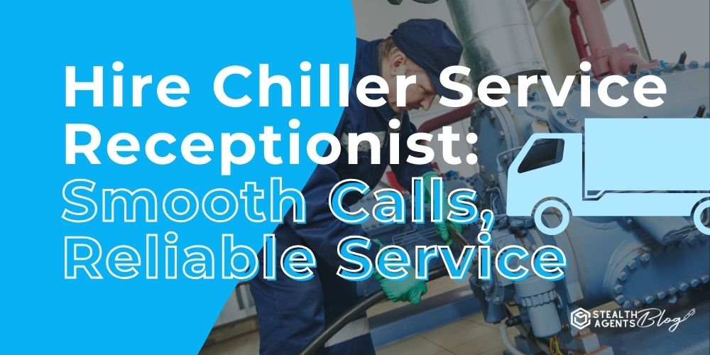 Hire Chiller Service Receptionist: Smooth Calls, Reliable Service