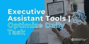 Executive Assistant Tools | Optimize Daily Tasks