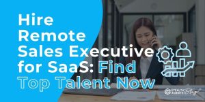 Hire Remote Sales Executive for SaaS: Find Top Talent Now