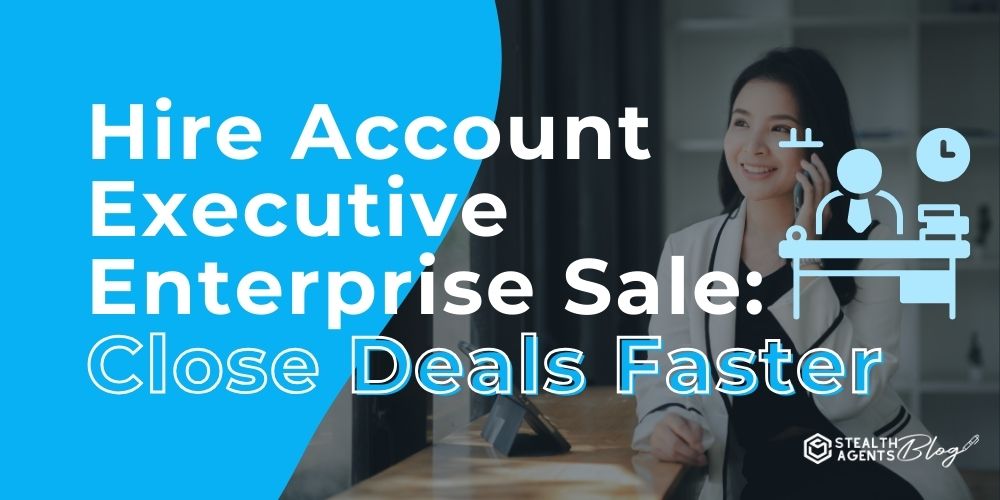 Hire Account Executive Enterprise Sale: Close Deals Faster