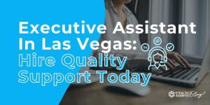 Executive Assistant In Las Vegas: Hire Quality Support Today