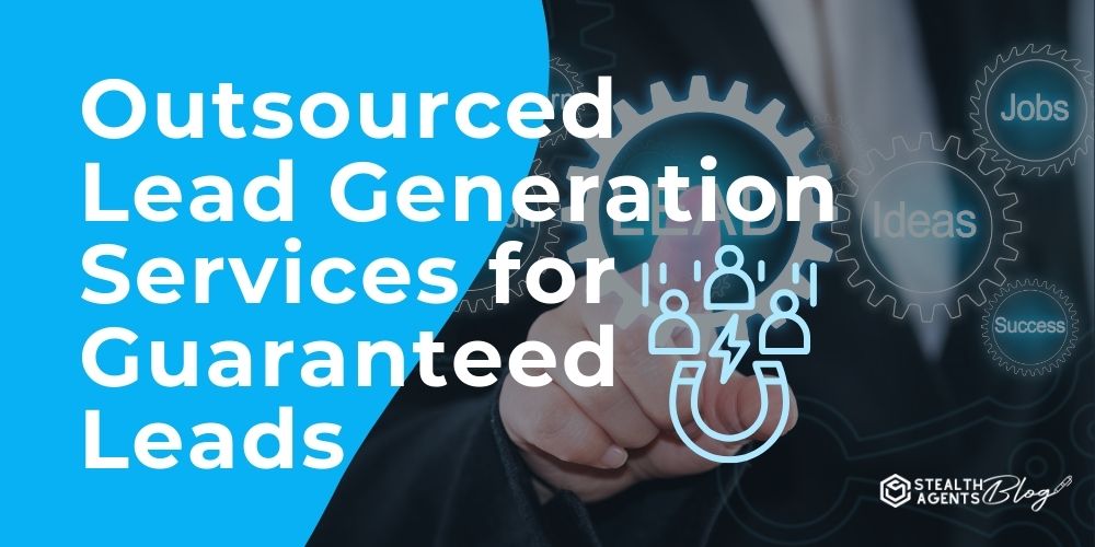 Outsourced Lead Generation Services for Guaranteed Leads