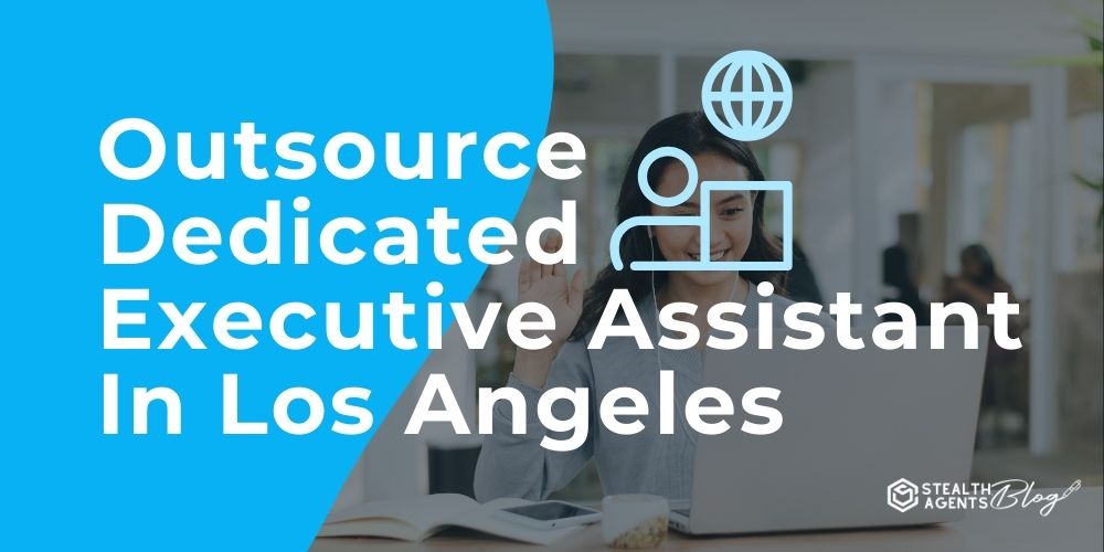 Outsource Dedicated Executive Assistant In Los Angeles