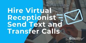 Hire Virtual Receptionist Send Text and Transfer Calls