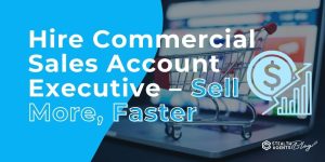 Hire Commercial Sales Account Executive – Sell More, Faster
