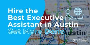 Hire the Best Executive Assistant in Austin – Get More Done