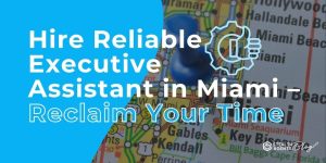 Hire Reliable Executive Assistant in Miami – Reclaim Your Time