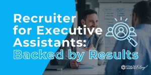 Recruiter for Executive Assistants: Backed by Results