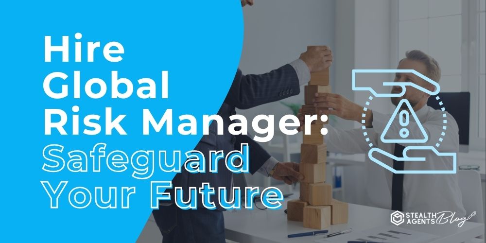 Hire Global Risk Manager: Safeguard Your Future