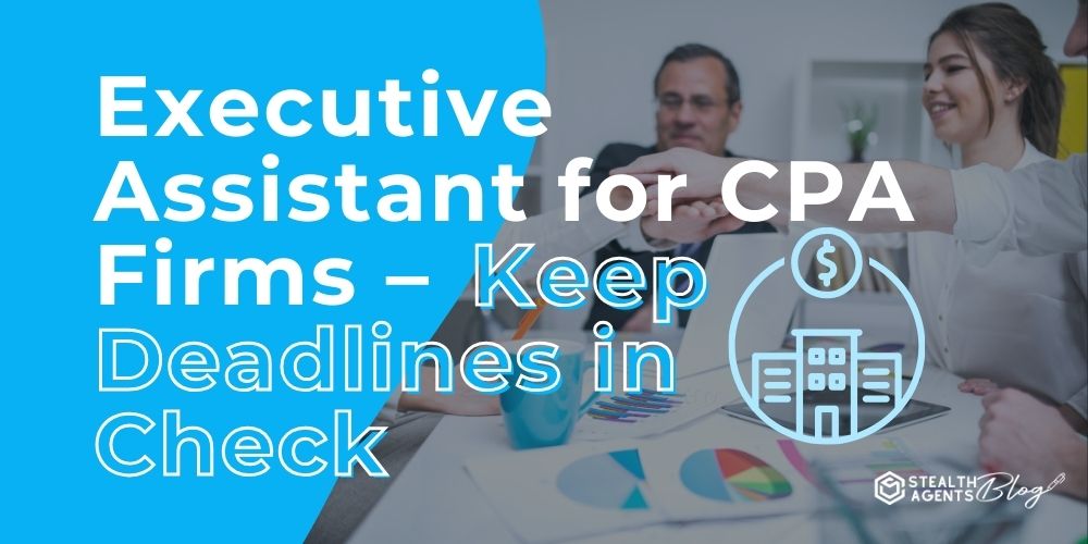 Executive Assistant for CPA Firms – Keep Deadlines in Check