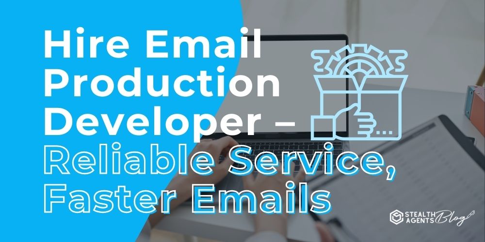 Hire Email Production Developer - Reliable Service, Faster Emails