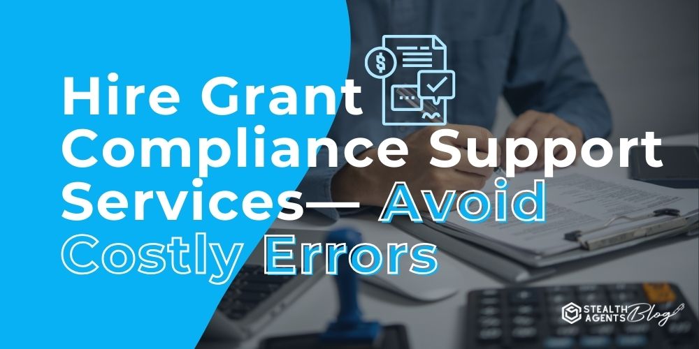 Hire Grant Compliance Support Services— Avoid Costly Errors