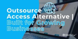 Outsource Access Alternative | Built for Growing Businesses