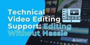 Technical Video Editing Support: Editing Without Hassle