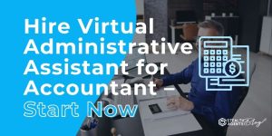 Hire Virtual Administrative Assistant for Accountant – Start Now