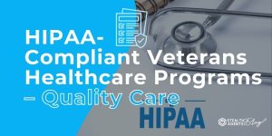 HIPAA-Compliant Veterans Healthcare Programs - Quality Care