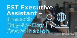 EST Executive Assistant - Smooth Day-to-Day Coordination