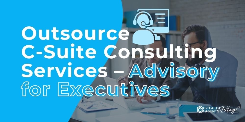 Outsource C-Suite Consulting Services - Advisory for Executives