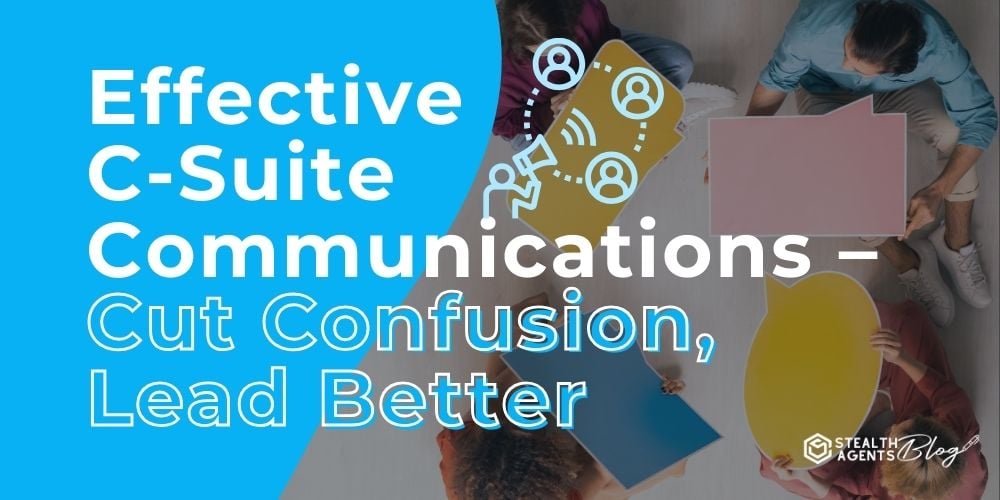 Effective C-Suite Communications – Cut Confusion, Lead Better