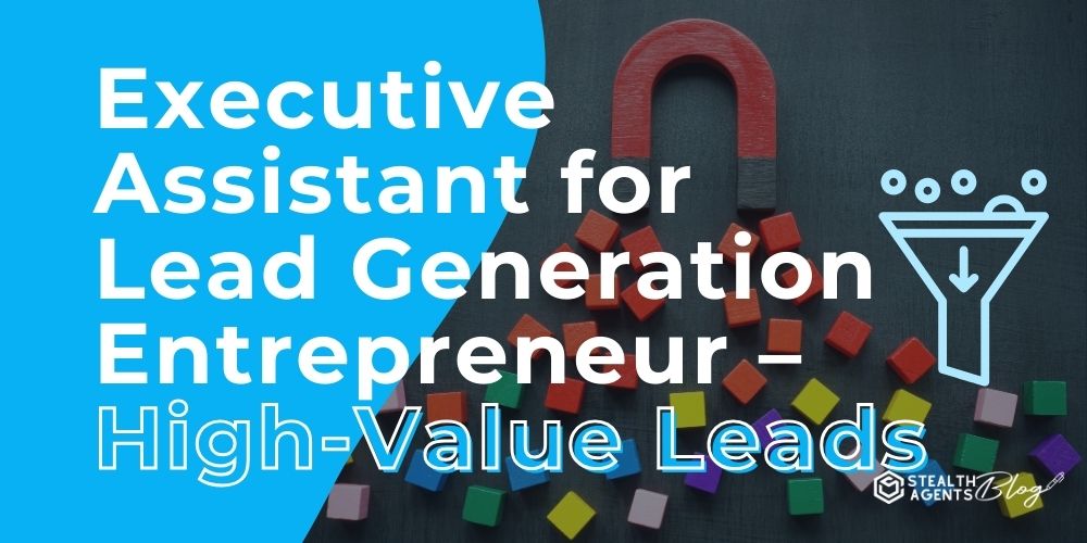 Executive Assistant for Lead Generation Entrepreneur – High-Value Leads