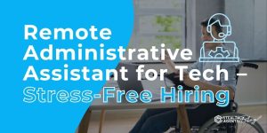Remote Administrative Assistant for Tech – Stress-Free Hiring