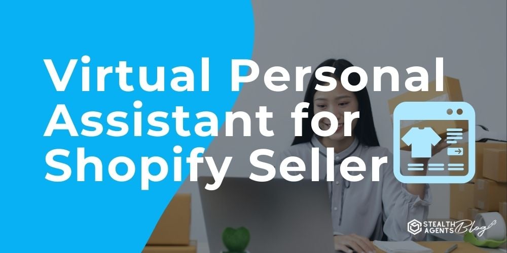 Virtual Personal Assistant for Shopify Seller