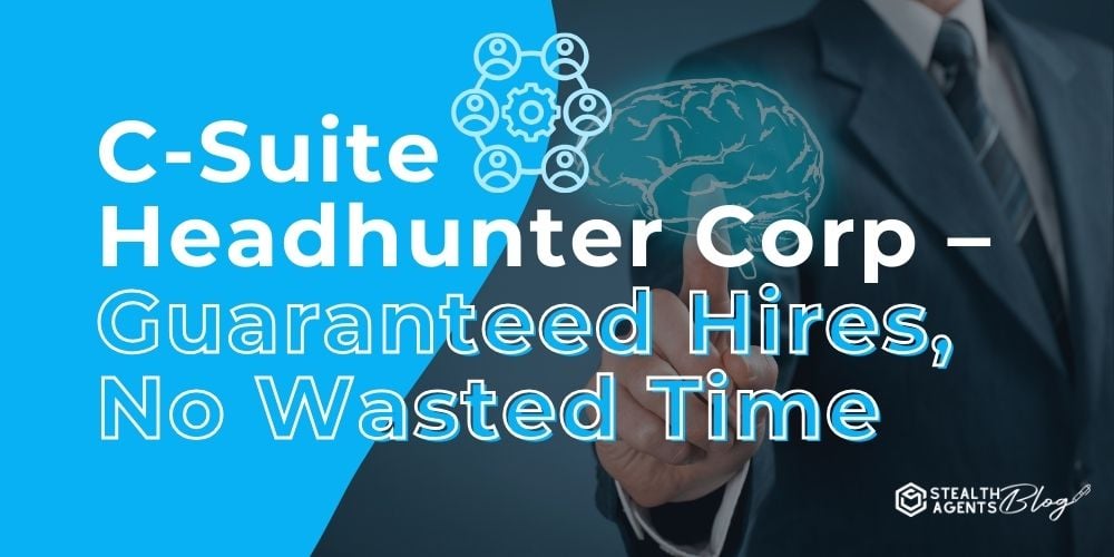 C-Suite Headhunter Corp – Guaranteed Hires, No Wasted Time
