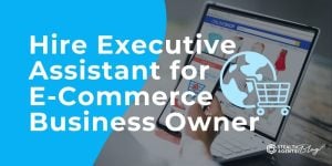 Hire Executive Assistant for E-Commerce Business Owner