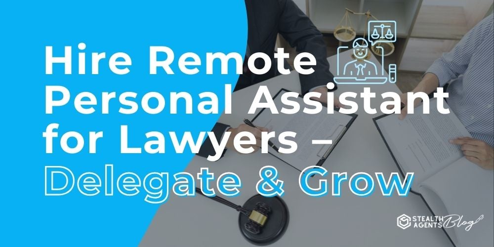 Hire Remote Personal Assistant for Lawyers – Delegate & Grow